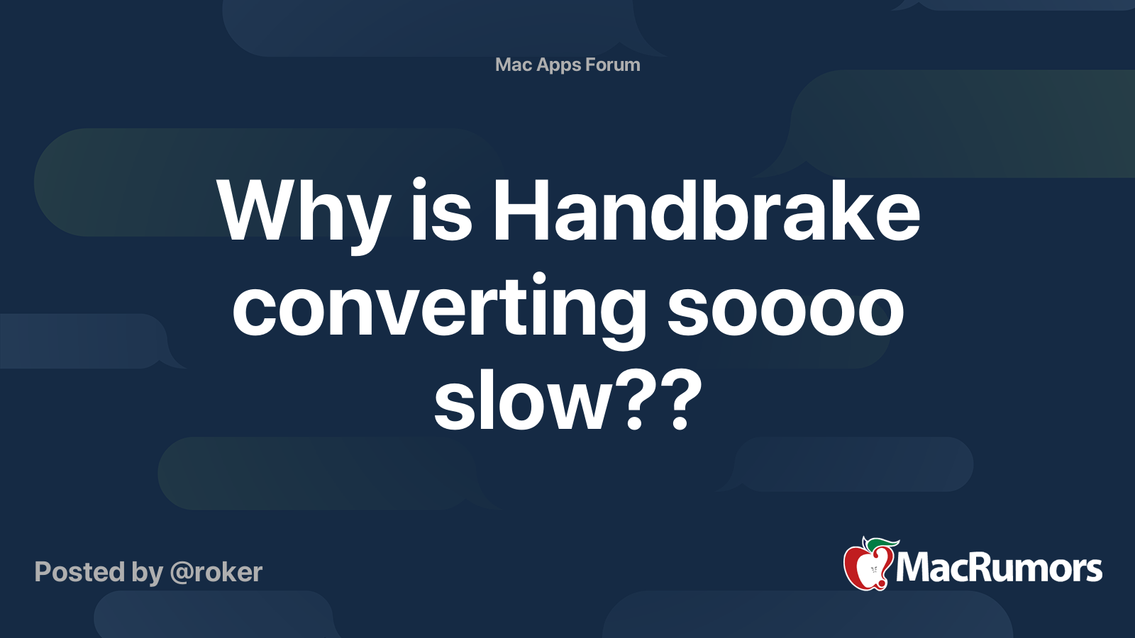 Why is Handbrake converting soooo slow?? MacRumors Forums