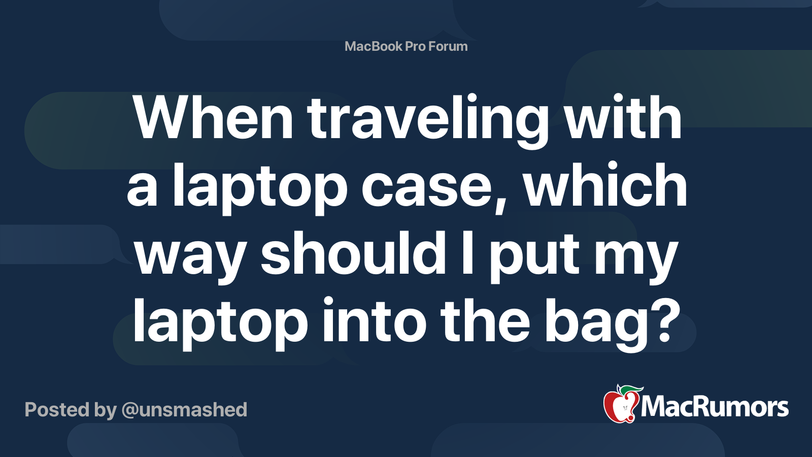 When traveling with a laptop case, which way should I put my laptop into the bag? MacRumors Forums