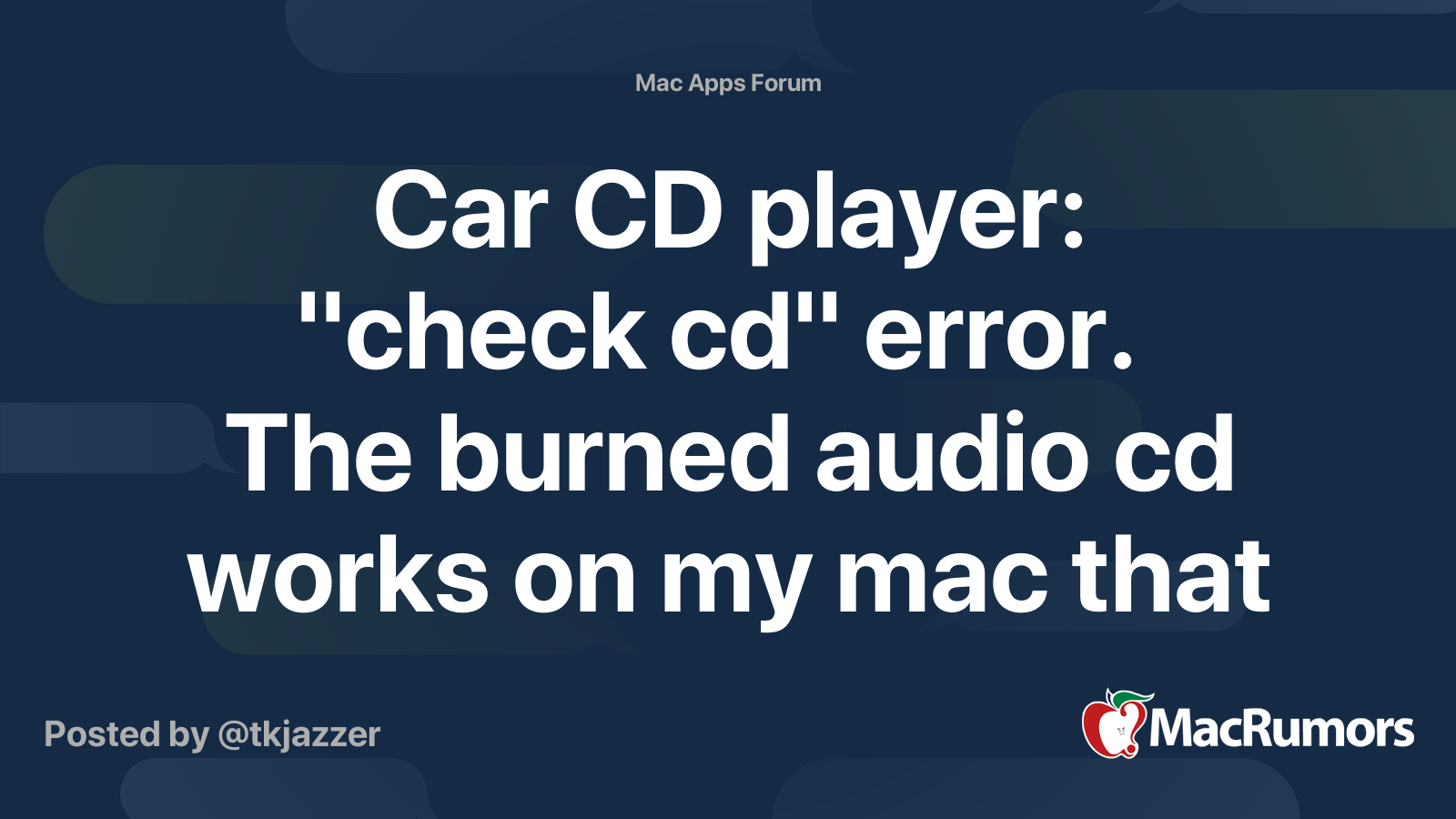 Car CD player "check cd" error. The burned audio cd works on my mac that I burned.. MacRumors
