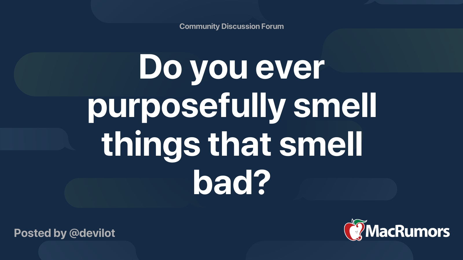 Do you ever purposefully smell things that smell bad? MacRumors Forums