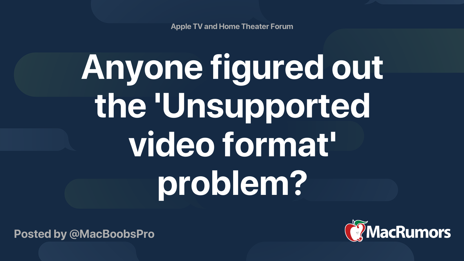 Anyone figured out the 'Unsupported video format' problem? MacRumors