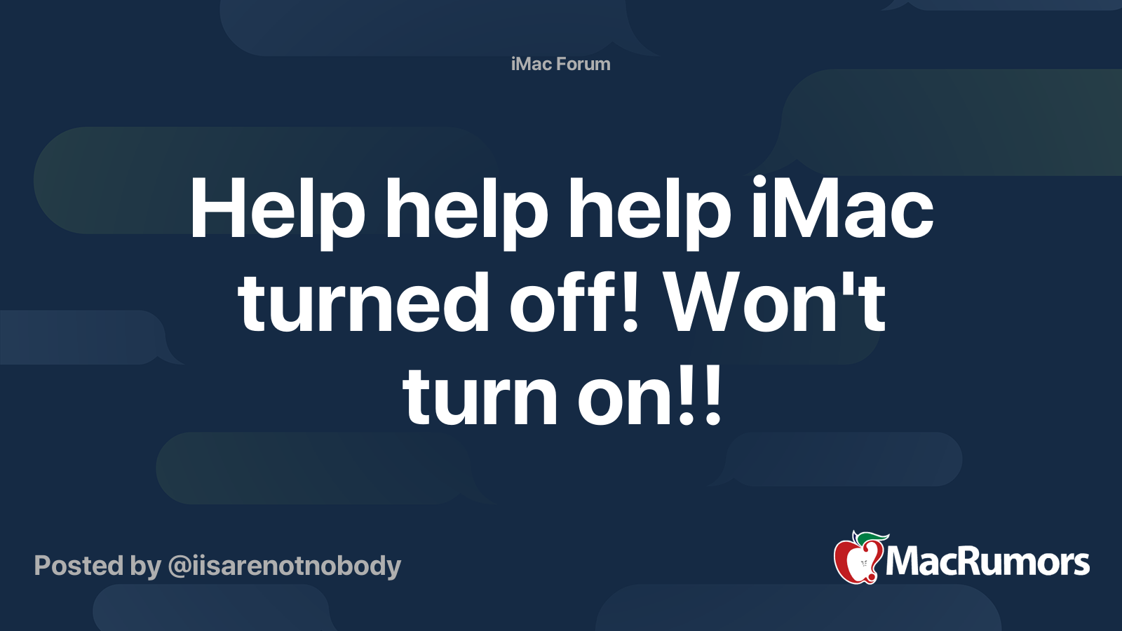 Help help help iMac turned off! Won't turn on!! | MacRumors Forums