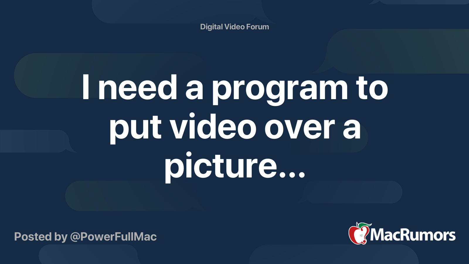 i-need-a-program-to-put-video-over-a-picture-macrumors-forums