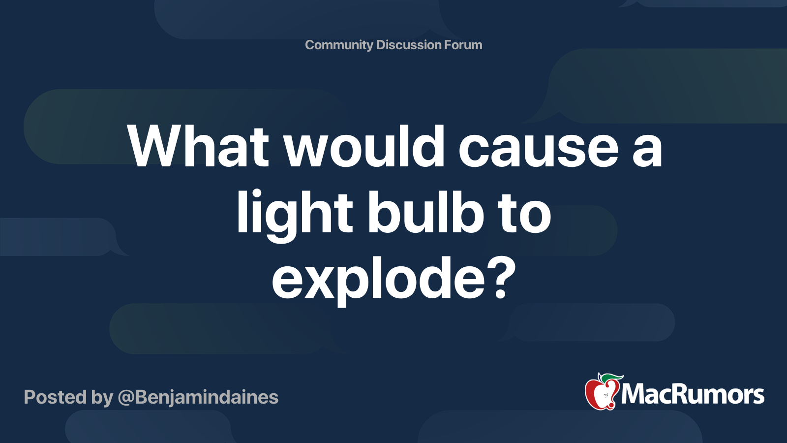 What would cause a light bulb to explode? MacRumors Forums