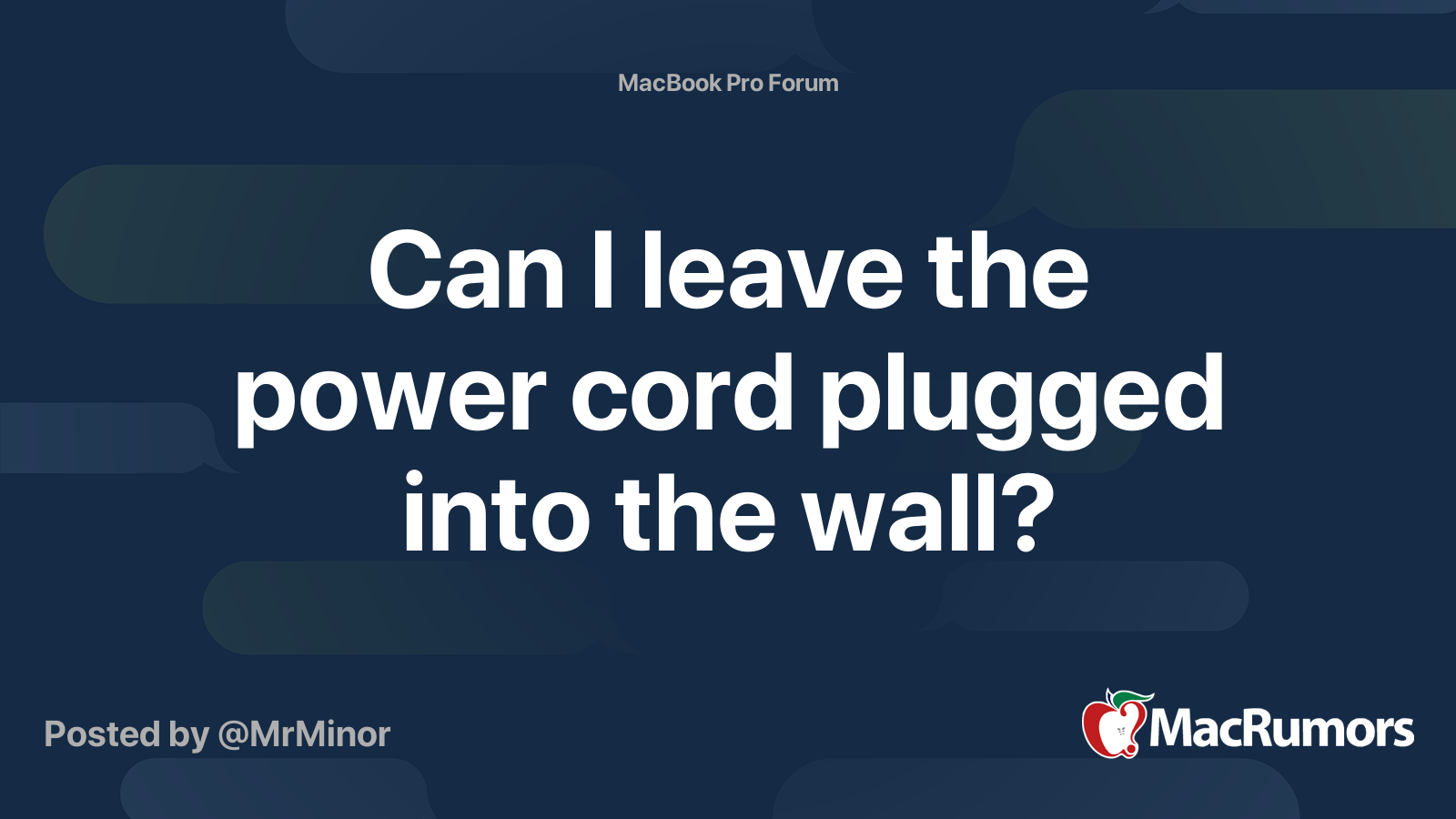 Can I leave the power cord plugged into the wall? MacRumors Forums