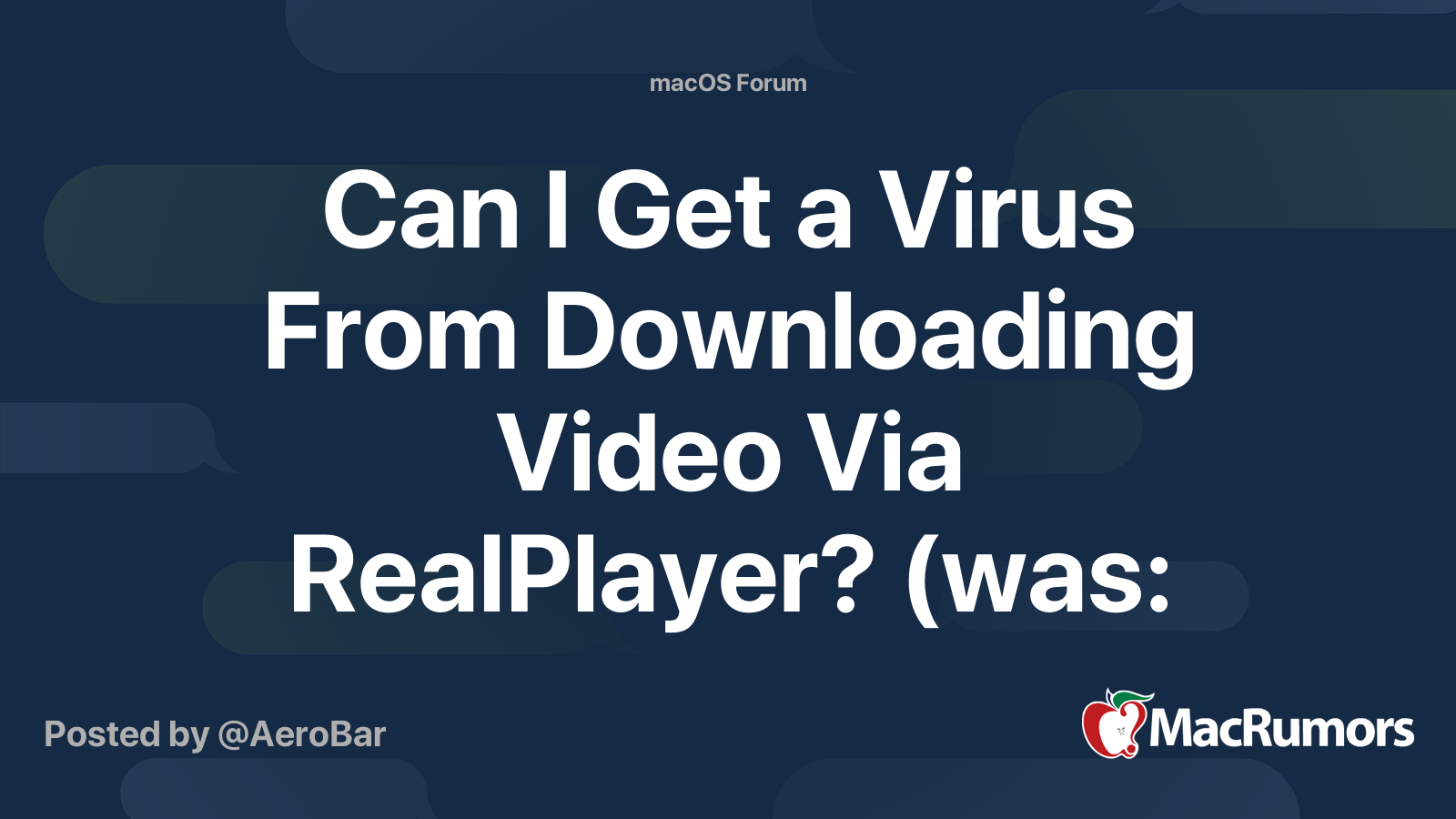 Can I Get a Virus From Downloading Video Via RealPlayer? (was silly