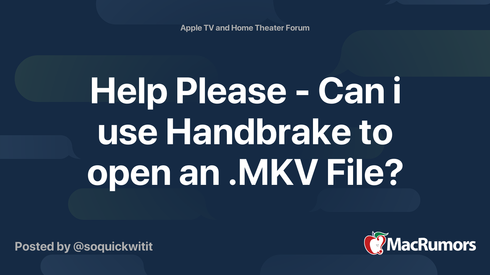 Help Please - Can i use Handbrake to open an .MKV File? | MacRumors Forums
