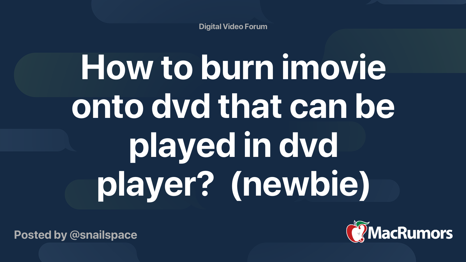 How to burn imovie onto dvd that can be played in dvd player? (newbie