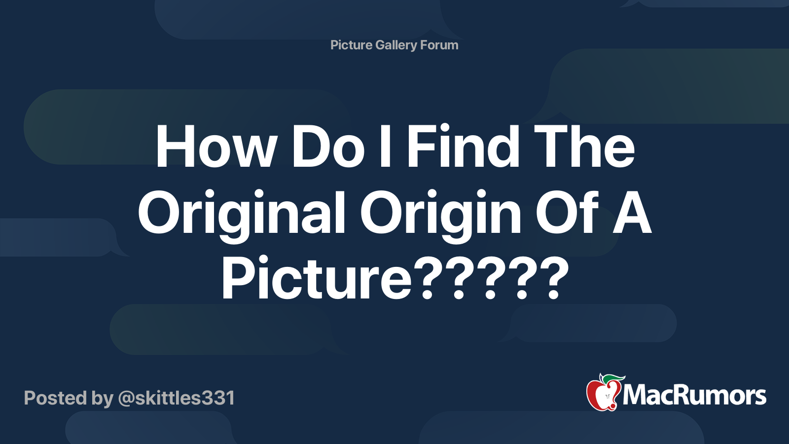 How Do I Find The Original Origin Of A Picture????? | MacRumors Forums