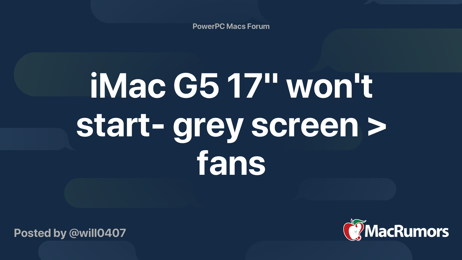iMac G5 17" won't start grey screen > fans MacRumors Forums