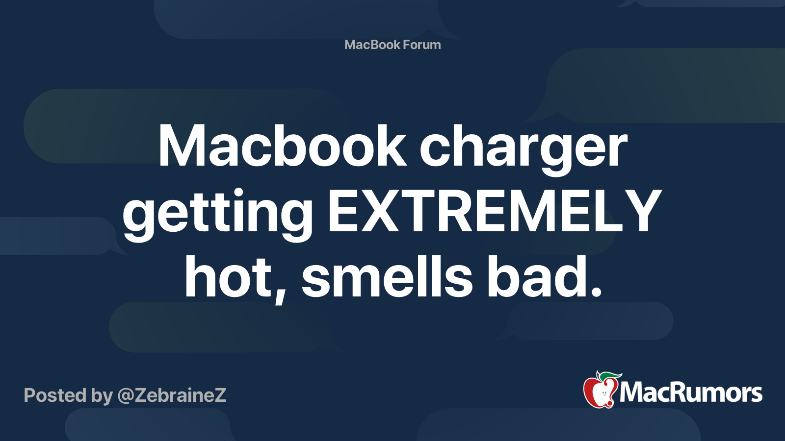 Macbook charger getting EXTREMELY hot, smells bad. MacRumors Forums