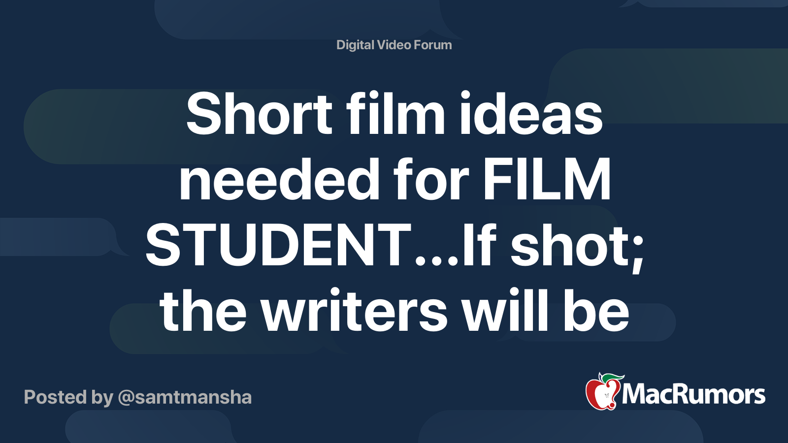 Short film ideas needed for FILM STUDENT...If shot; the writers will be