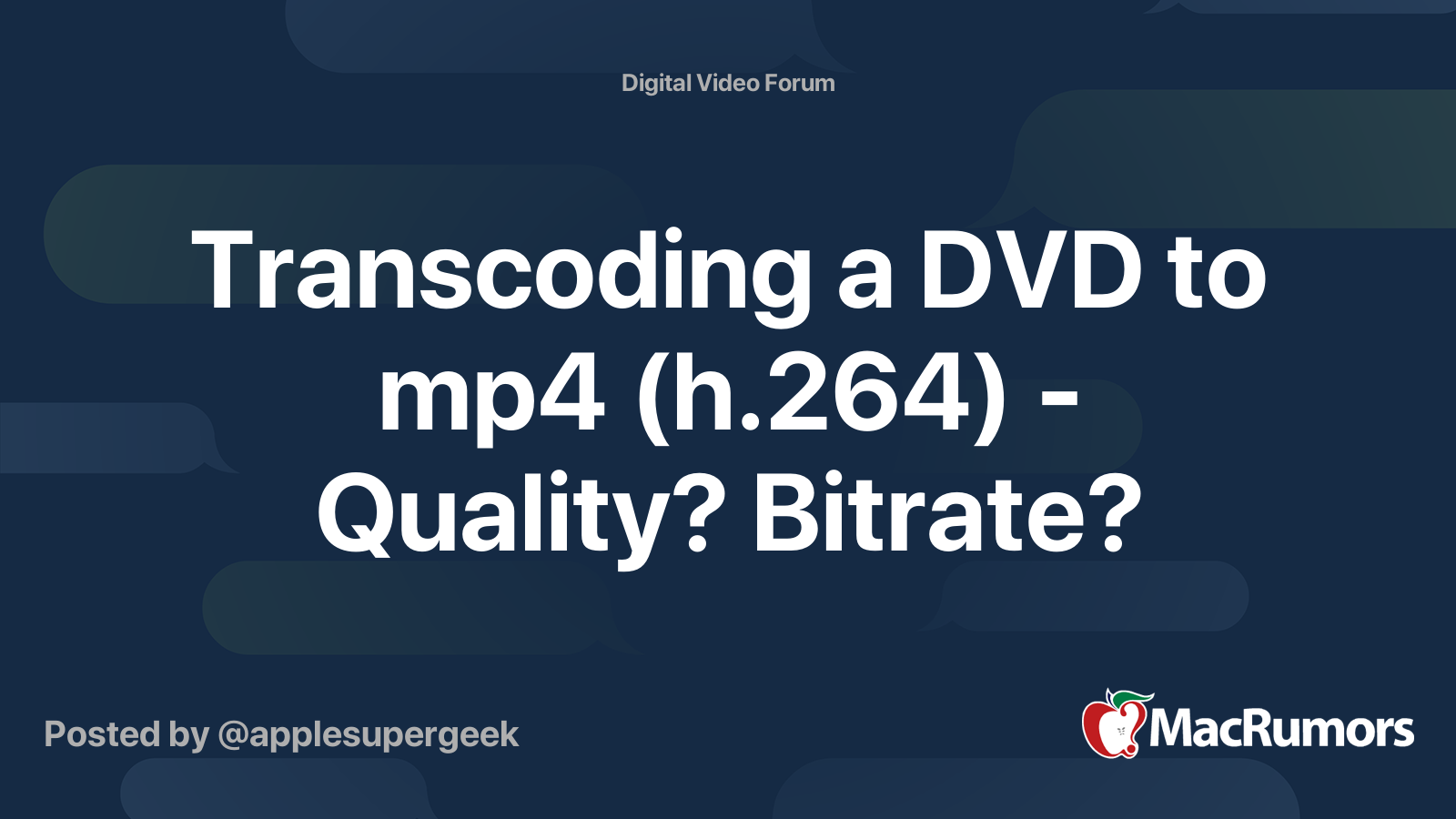Transcoding a DVD to mp4 (h.264) Quality? Bitrate? MacRumors Forums