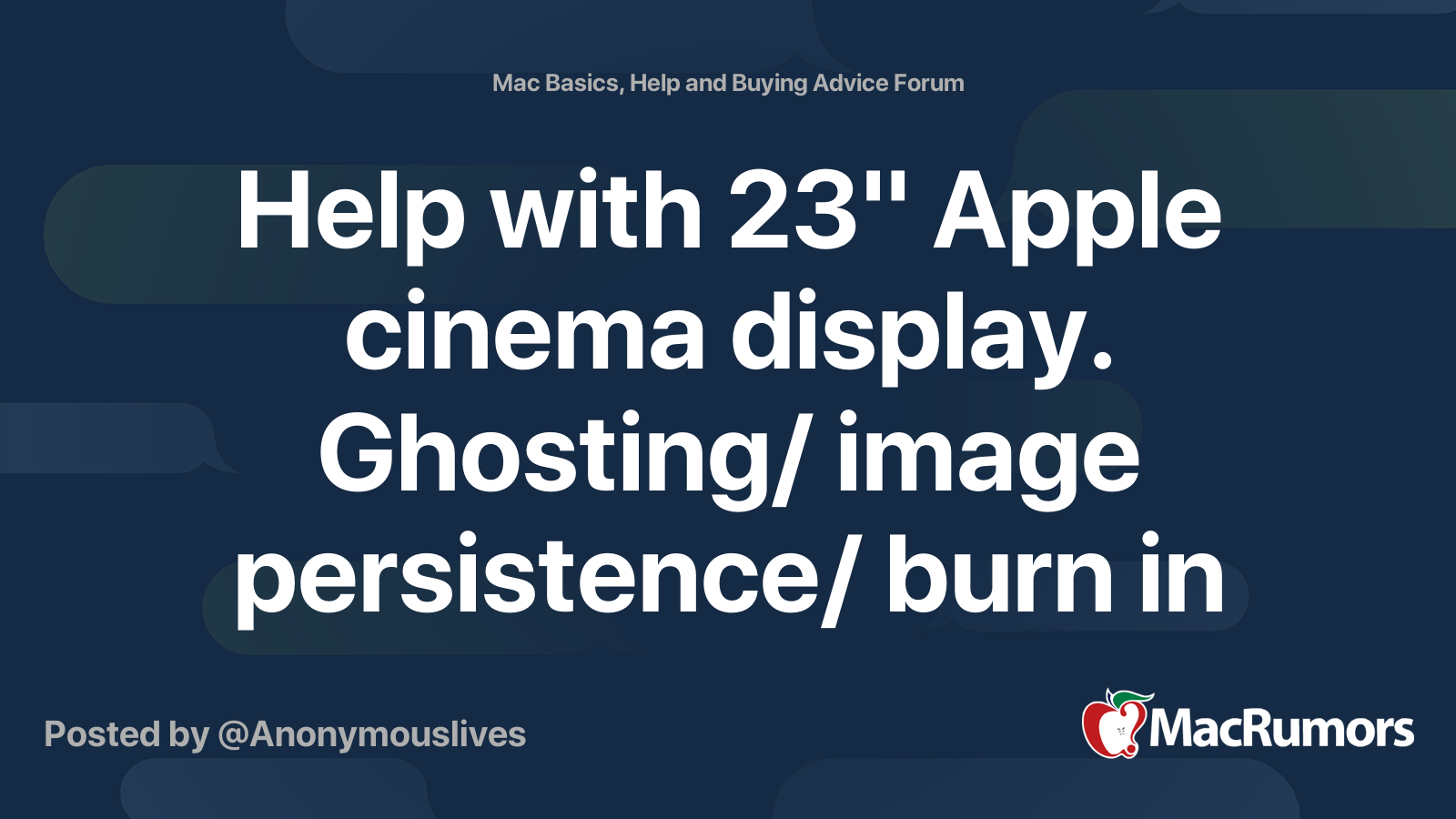 Help with 23" Apple cinema display. Ghosting/ image persistence/ burn