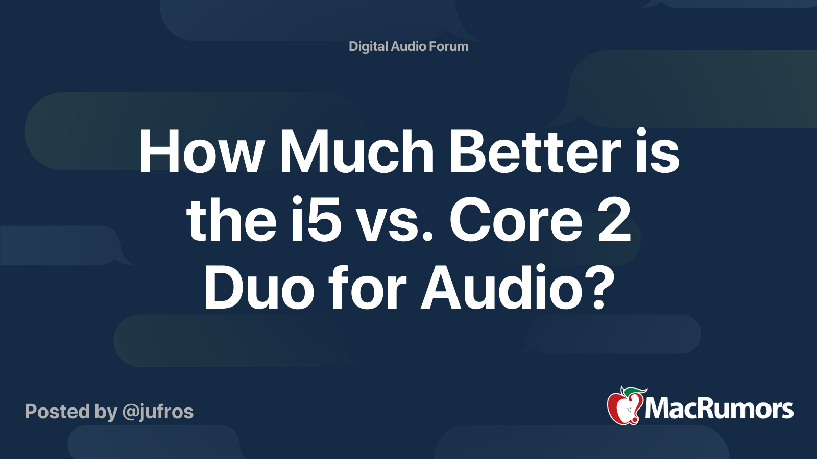 How Much Better is the i5 vs. Core 2 Duo for Audio? | MacRumors Forums