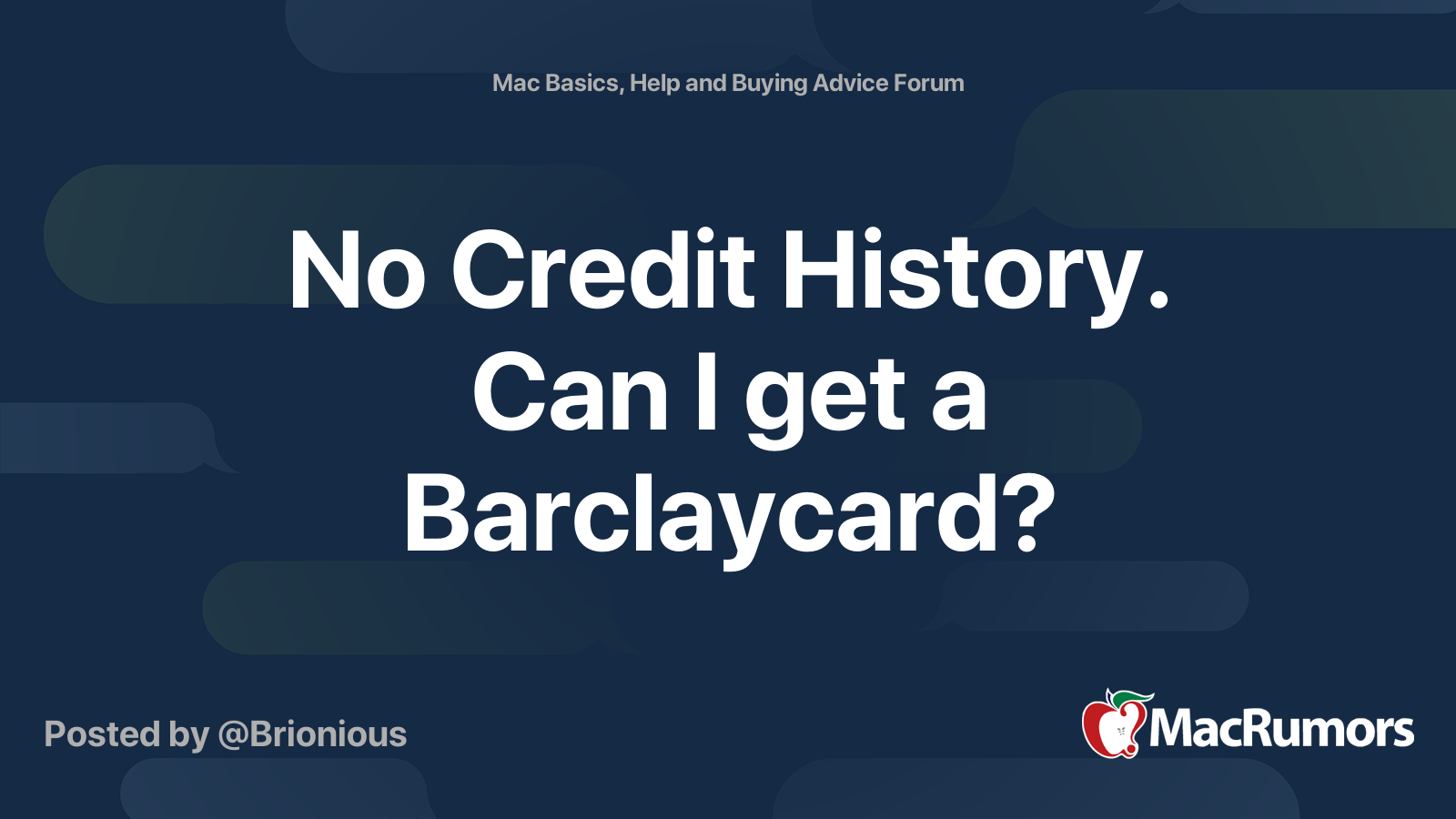 No Credit History. Can I get a Barclaycard? MacRumors Forums