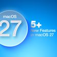 5 New Features Coming in macOS 27 Feature