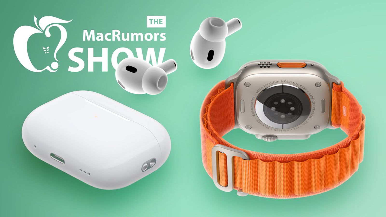 The MacRumors Show: A Week With The AirPods Pro 2 And Apple Watch Ultra ...