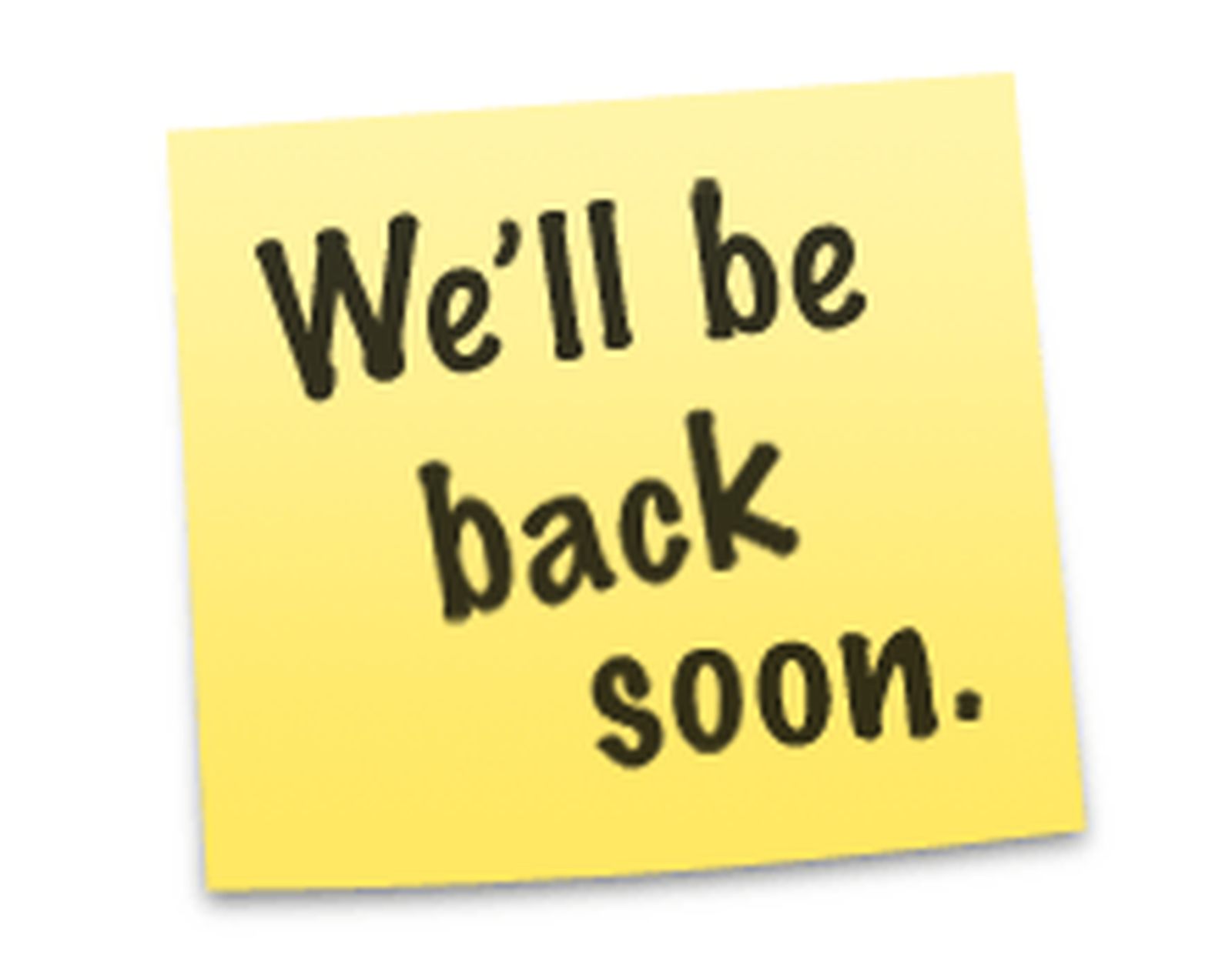 Well be back soon. Be back soon!.