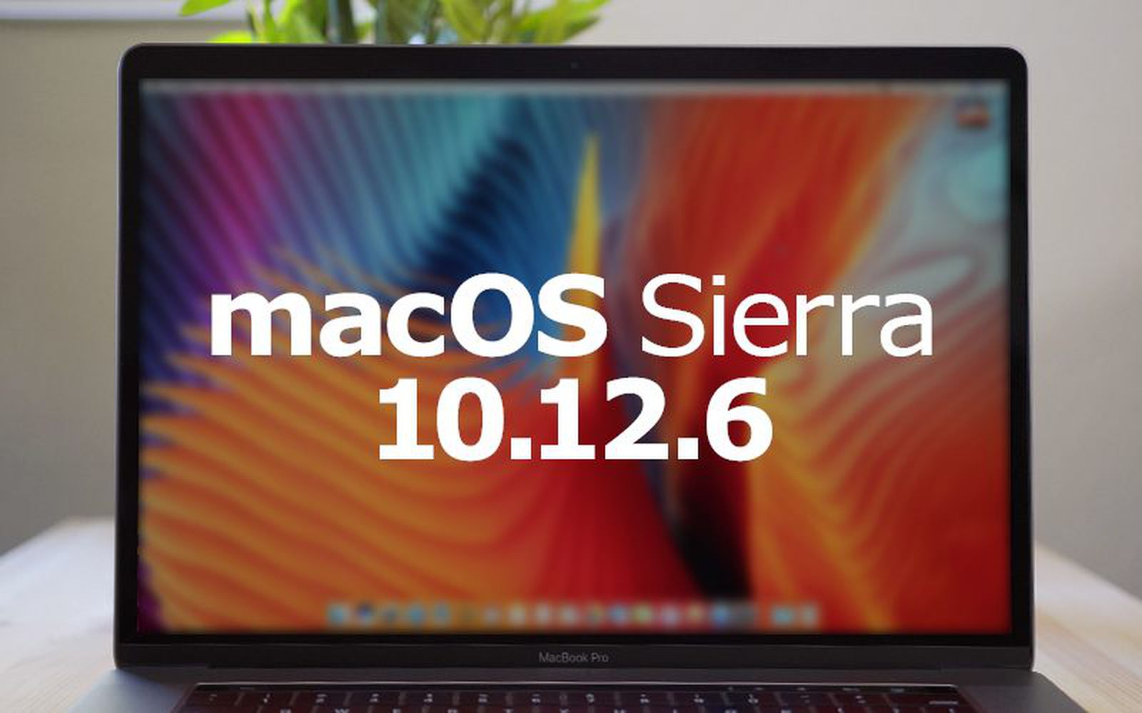 Apple releases macos sierra 10 12 6 with security and stability