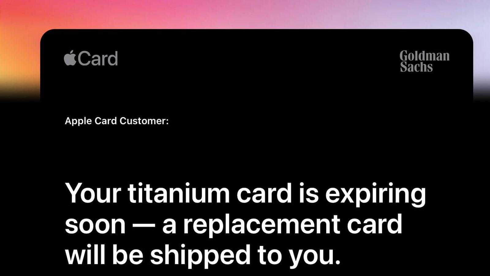Apple today began informing early Apple Card customers that their physical titanium cards are set to expire this summer, with replacements to be sent 