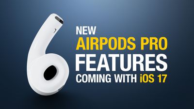6 new AirPods Pro features coming in iOS 17